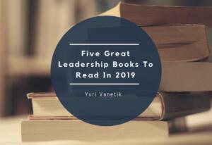 Five Great Leadership Books To Read In 2019, Yuri Vanetik