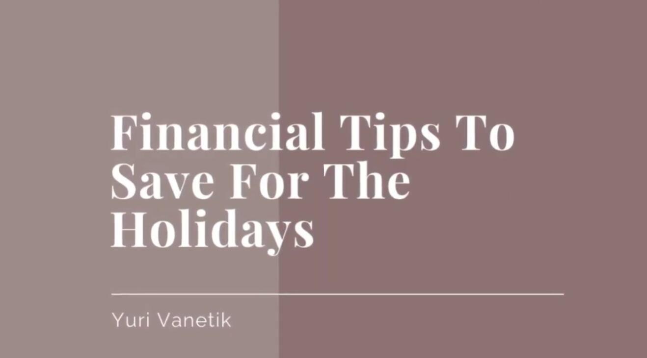 Yuri Vanetik On Financial Tips To Save For The Holidays