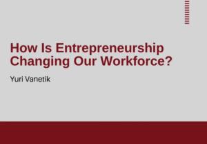 How Is Entrepreneurship Changing Our Workforce?