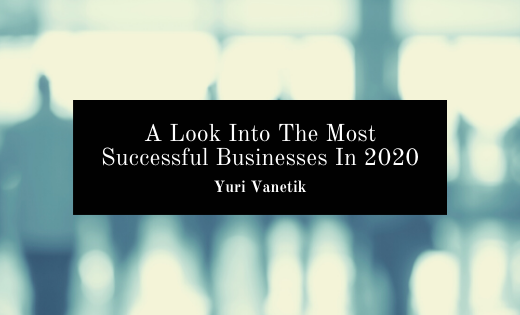 A Look Into The Most Successful Businesses In 2020