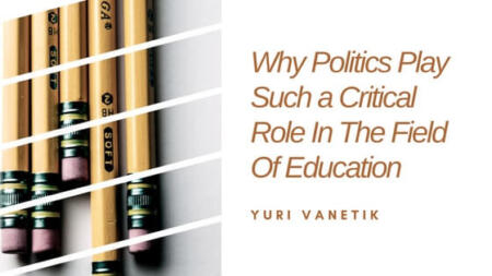 Why Politics Play Such A Critical Role In The Field Of Education