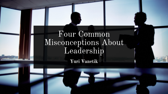 Four Common Misconceptions About Leadership