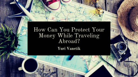 How Can You Protect Your Money While Traveling Abroad