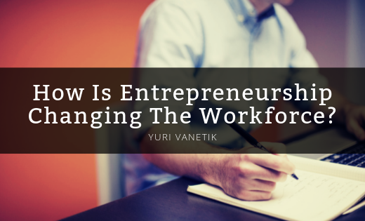 How Is Entrepreneurship Changing The Workforce