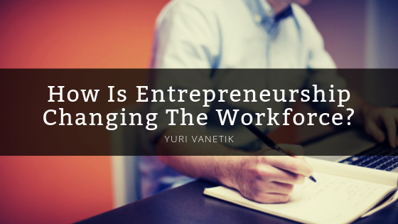 How Is Entrepreneurship Changing The Workforce