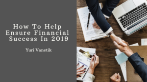 How To Help Ensure Financial Success In 2019