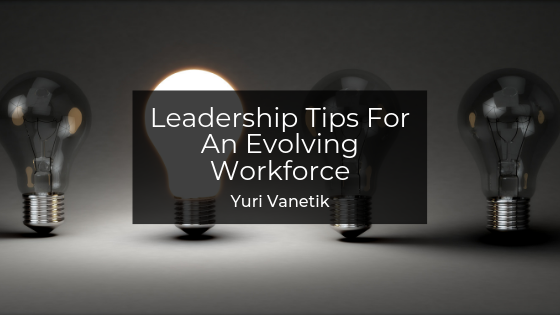 Leadership Tips For An Evolving Workforce