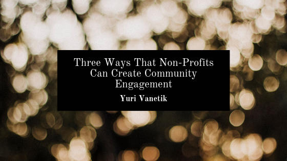 Three Ways That Non Profits Can Create Community Engagement