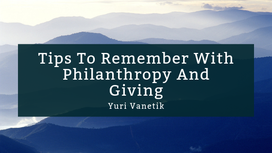 Tips To Remember With Philanthropy And Giving