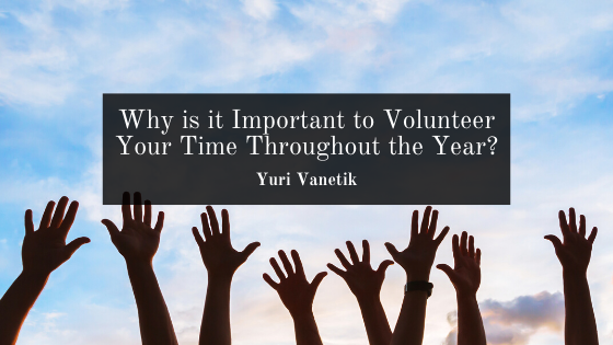 Why Is It Important To Volunteer Your Time Throughout The Year